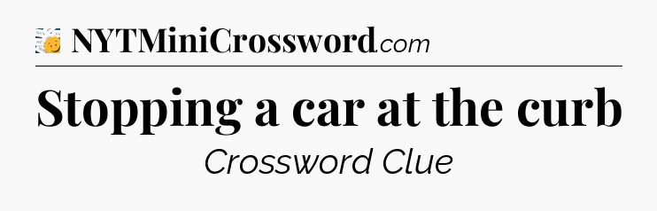 Stopping a car at the curb - 7 Little Words