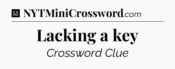 Lacking a key - LA Times Crossword