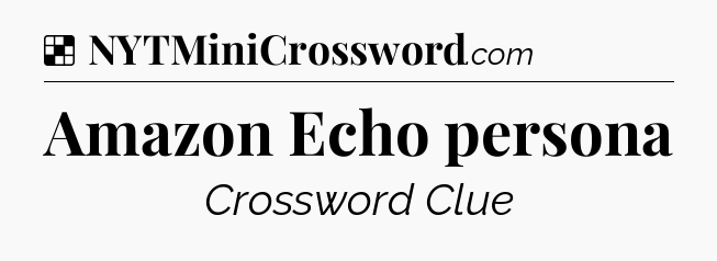 Solution: Amazon Echo persona - NYT Crossword