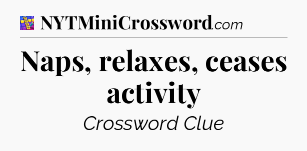 Naps, relaxes, ceases activity Codycross