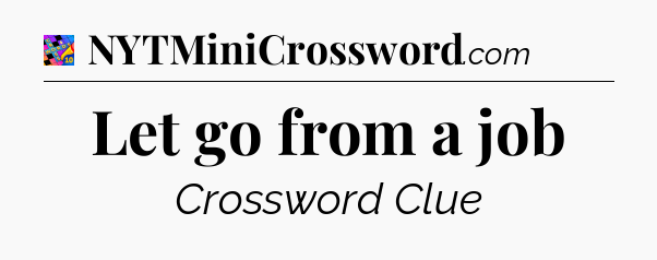 Let go from a job Crossword Clue