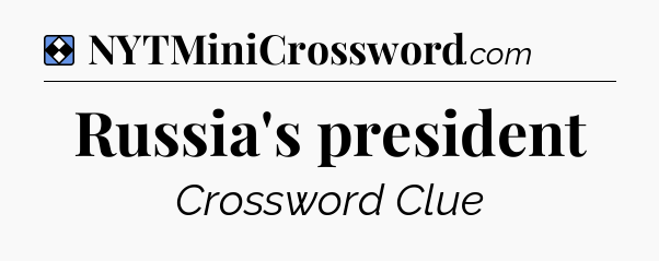 Solution: Russia's president - NYT Mini Crossword