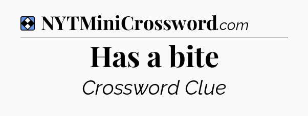 Solution: Has a bite - NYT Mini Crossword