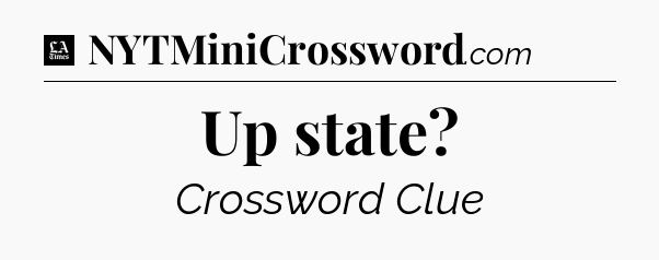 Up state - LA Times Crossword