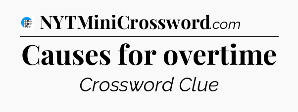 Causes for overtime Crossword Clue