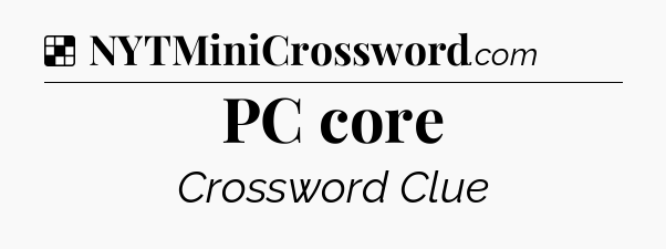 Solution: PC core - NYT Crossword