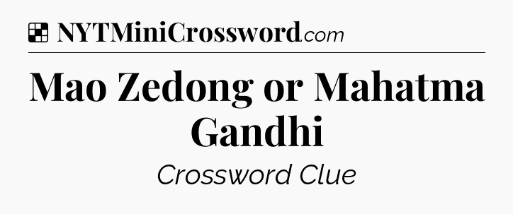 Solution: Mao Zedong or Mahatma Gandhi - NYT Crossword