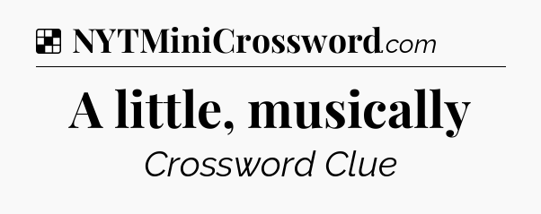 Solution: A little, musically - NYT Crossword