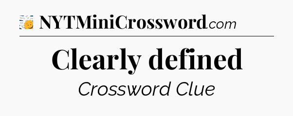 Clearly defined - 7 Little Words