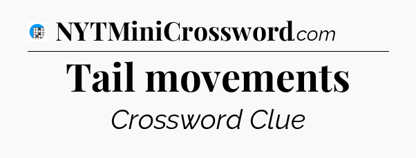 Tail movements Crossword Clue