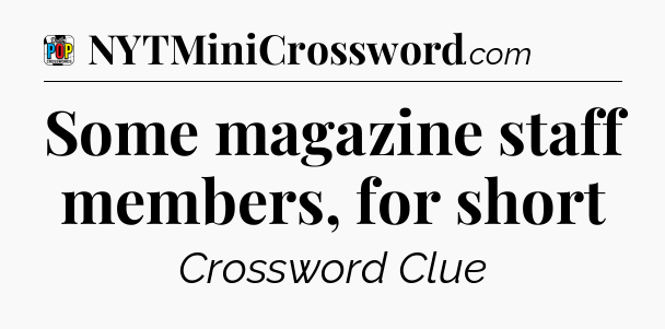 Some magazine staff members, for short Crossword Clue