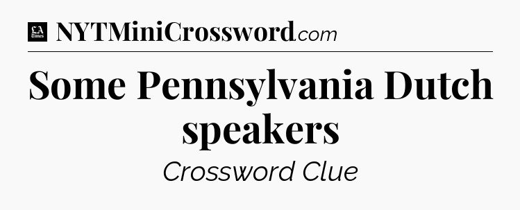Some Pennsylvania Dutch speakers - LA Times Crossword