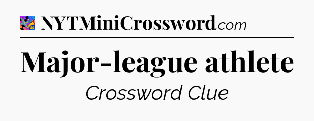 Major-league athlete Crossword Clue