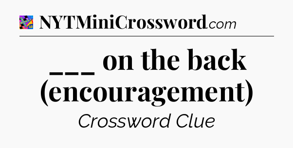 ___ on the back (encouragement) Crossword Clue