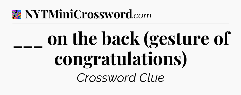 ___ on the back (gesture of congratulations) Crossword Clue