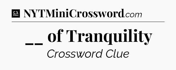 __ of Tranquility - LA Times Crossword