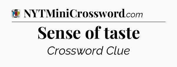 Sense of taste Crossword Clue