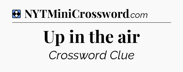 Solution: Up in the air - NYT Mini Crossword