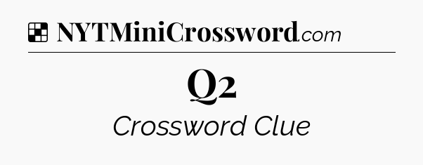 Solution: Q2 - NYT Crossword