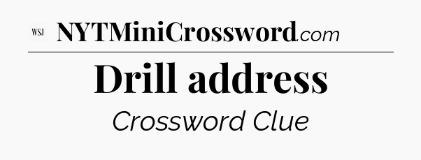 Drill address - WSJ Crossword