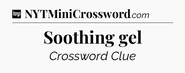 Soothing gel Crossword Clue