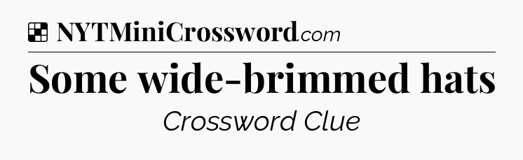 Solution: Some wide-brimmed hats - NYT Crossword