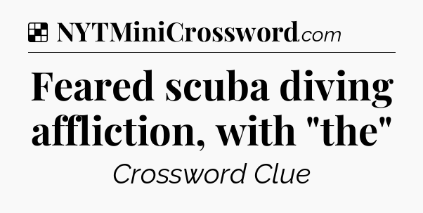 Solution: Feared scuba diving affliction, with 