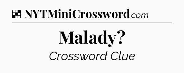 Solution: Malady - NYT Crossword