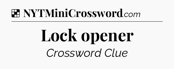 Solution: Lock opener - NYT Crossword
