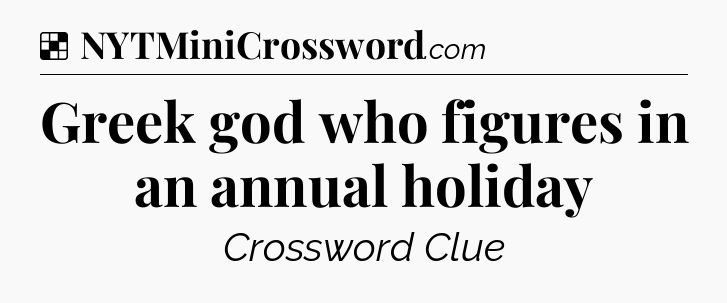 Solution: Greek god who figures in an annual holiday - NYT Crossword