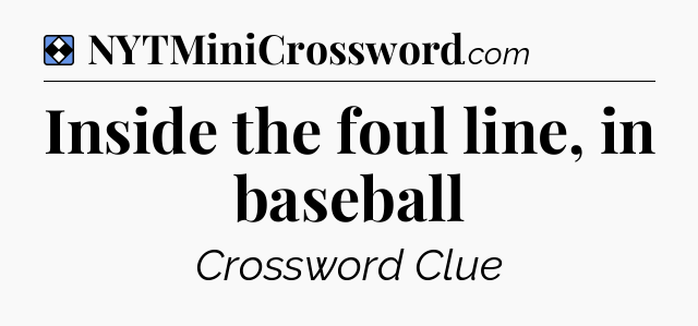 Solution: Inside the foul line, in baseball - NYT Mini Crossword