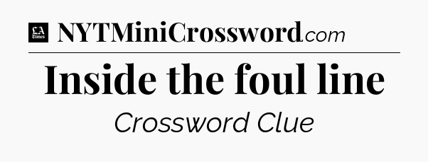 Inside the foul line - LA Times Crossword