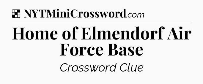 Solution: Home of Elmendorf Air Force Base - NYT Crossword