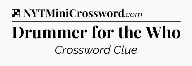 Solution: Drummer for the Who - NYT Crossword