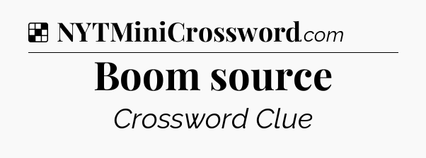 Solution: Boom source - NYT Crossword