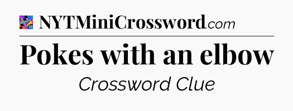 Pokes with an elbow Crossword Clue