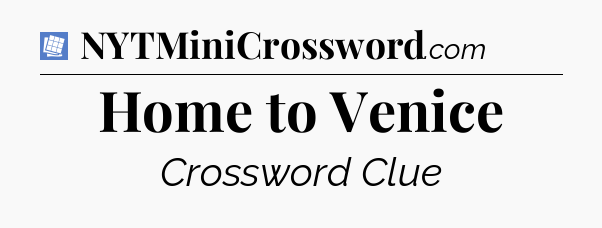 Home to Venice Puzzle Page Crossword Clue