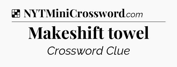 Solution: Makeshift towel - NYT Crossword