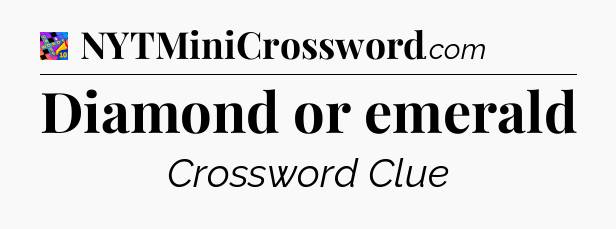 Diamond or emerald Crossword Clue