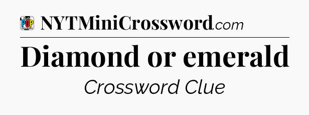 Diamond or emerald Crossword Clue