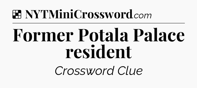 Solution: Former Potala Palace resident - NYT Crossword