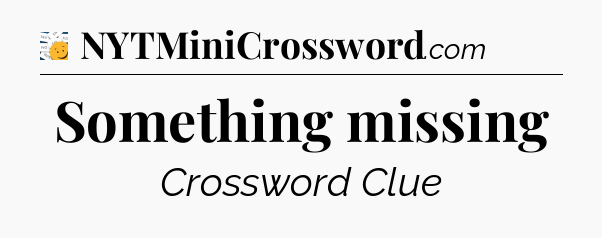 Something missing - 7 Little Words