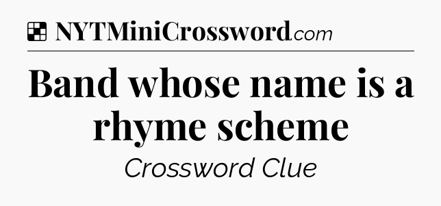 Solution: Band whose name is a rhyme scheme - NYT Crossword