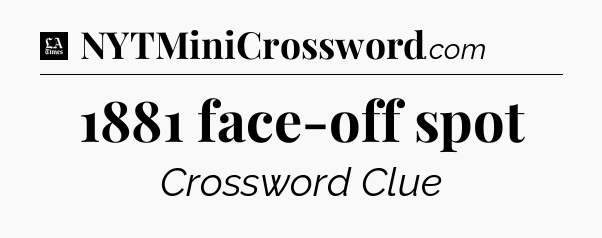 1881 face-off spot - LA Times Crossword