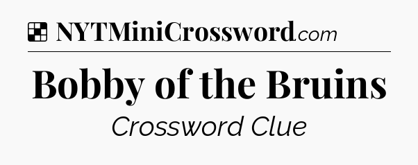 Solution: Bobby of the Bruins - NYT Crossword