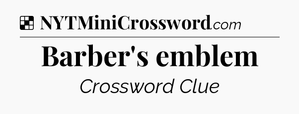 Solution: Barber's emblem - NYT Crossword