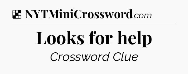Solution: Looks for help - NYT Crossword