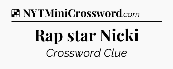Solution: Rap star Nicki - NYT Crossword