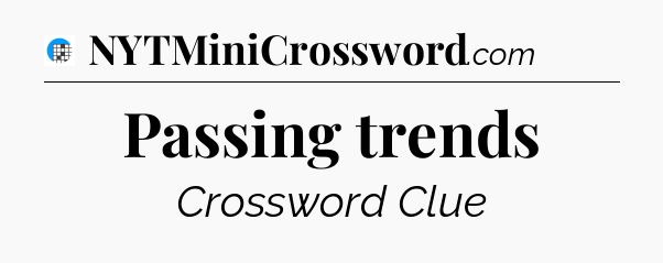 Passing trends Crossword Clue