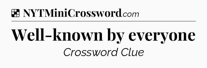Solution: Well-known by everyone - NYT Crossword